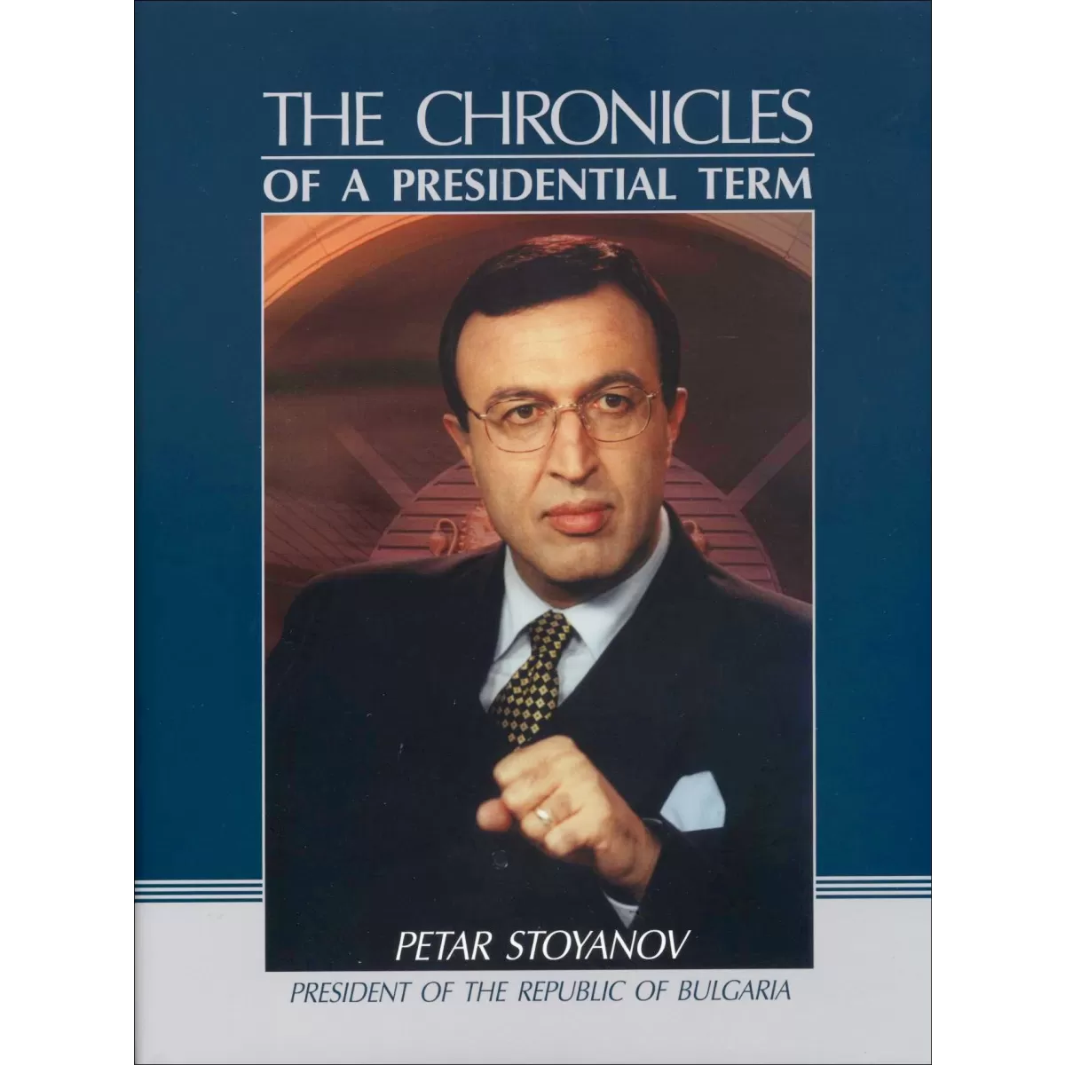 Petar Stoyanov. The Chronicles of a Presidential Term